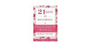 21 Days To Becoming A Proverbs 31 Woman Bible Study Sarniak Sarah 9781728909004 Amazon Books