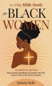 30 Day Bible Study For Black Women Workbook Edition Daily Scripture Readings And Activities To Connect With God Grow In Faith And Let Go Of Anxiety By Simone Bello Goodreads