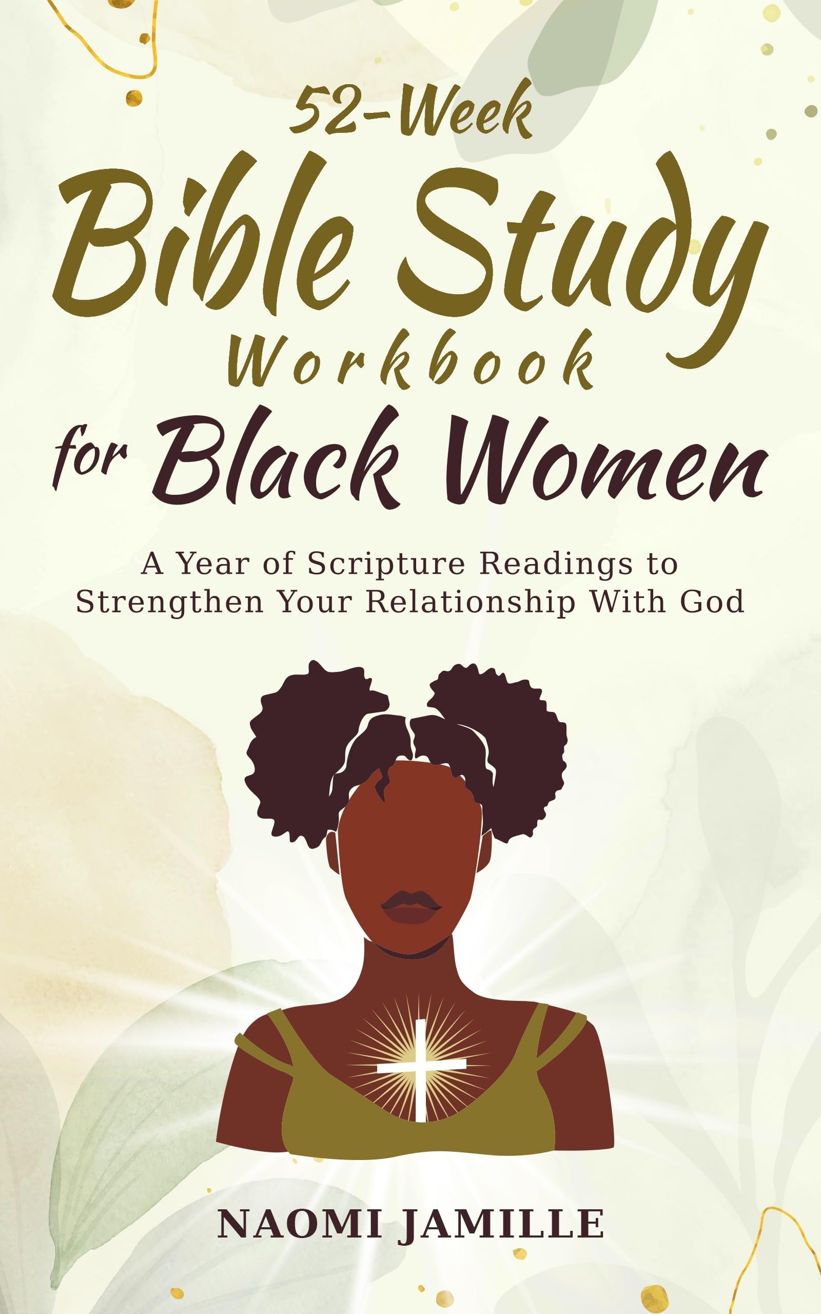 52 Week Bible Study Workbook For Black Women A Year Of Scripture Readings To Strengthen Your Relationship With God By Naomi Jamille Goodreads