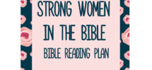 9 Strong Women In The Bible And The Lessons They Teach Us