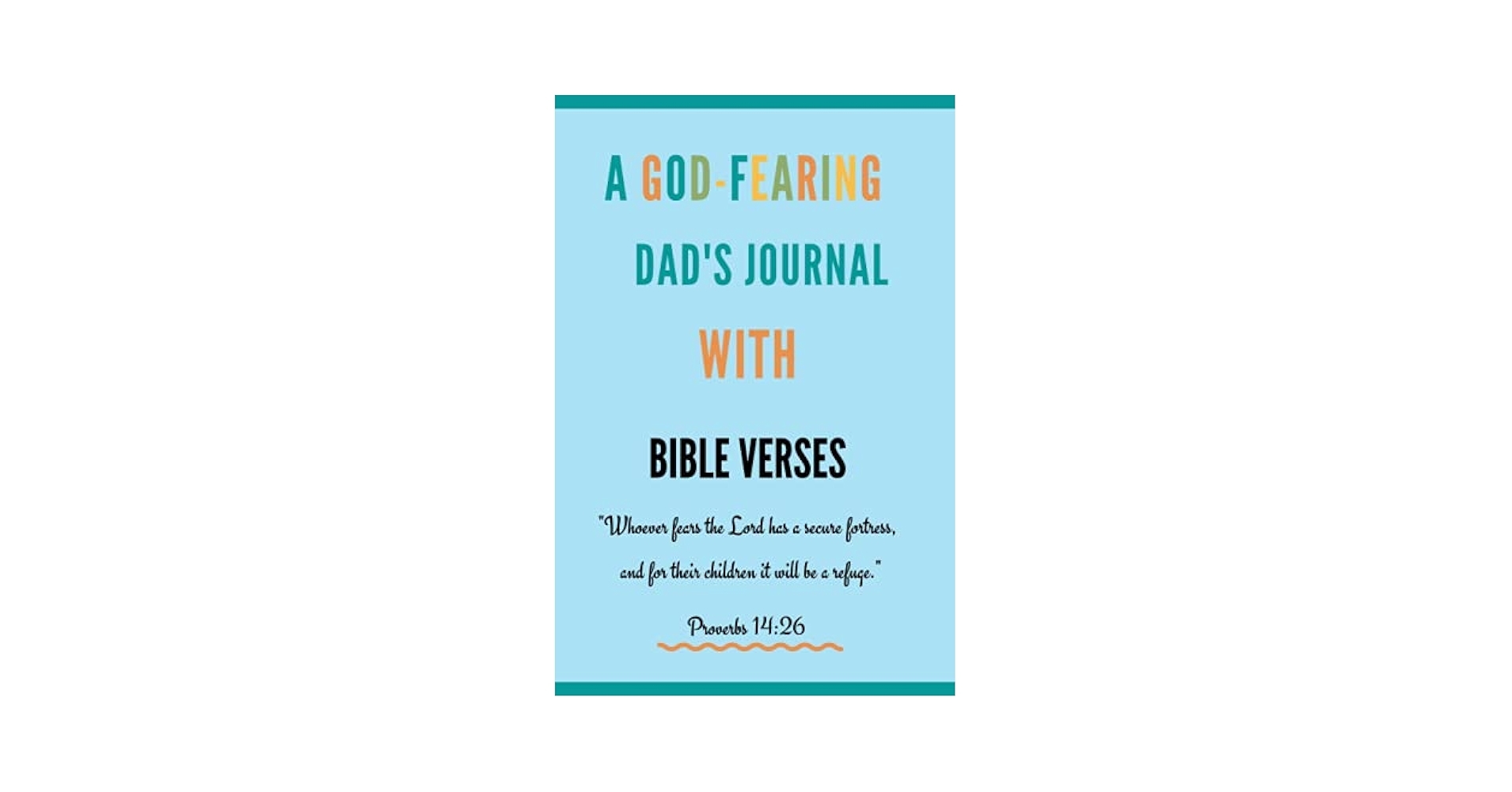 A GOD FEARING DAD S JOURNAL WITH BIBLE VERSES CHRISTIAN NOTEPAD BIBLE VERSE FOR MEN GODLY GIFT FOR MEN Publishing Radiant Christian 9798508492465 Amazon Books