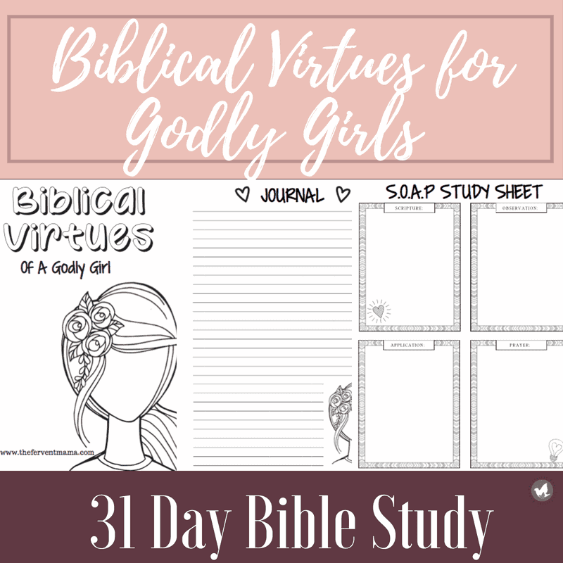 Biblical Virtues For A Godly Girl Tween Teen Bible Study The Fervent Mama