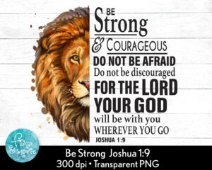 Lions Head Be Strong And Courageous Joshua 1 9 Png Christian PNG Bible Verse PNG Jesus PNG Sublimation Png Commercial Use