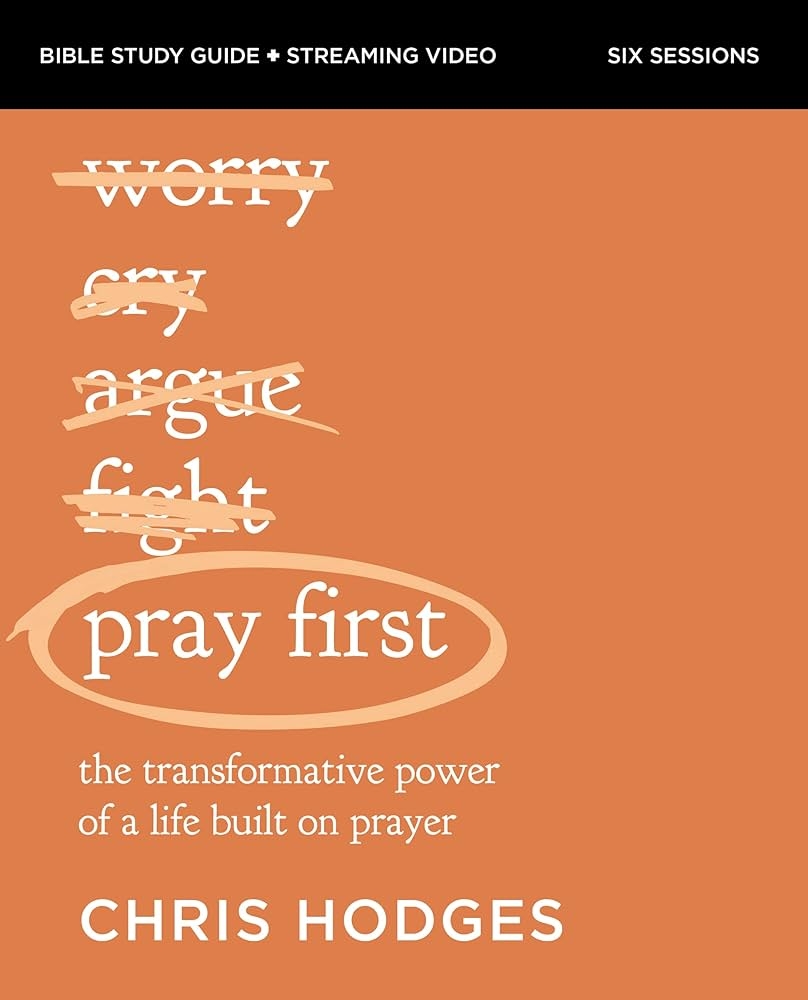 Pray First Bible Study Guide Plus Streaming Video The Transformative Power Of A Life Built On Prayer Bible Study Guide Streaming Video Hodges Chris Delffs Dudley 9780310158950 Amazon Books