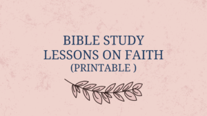 Printable Bible Study Lessons On Faith In Faith Blog