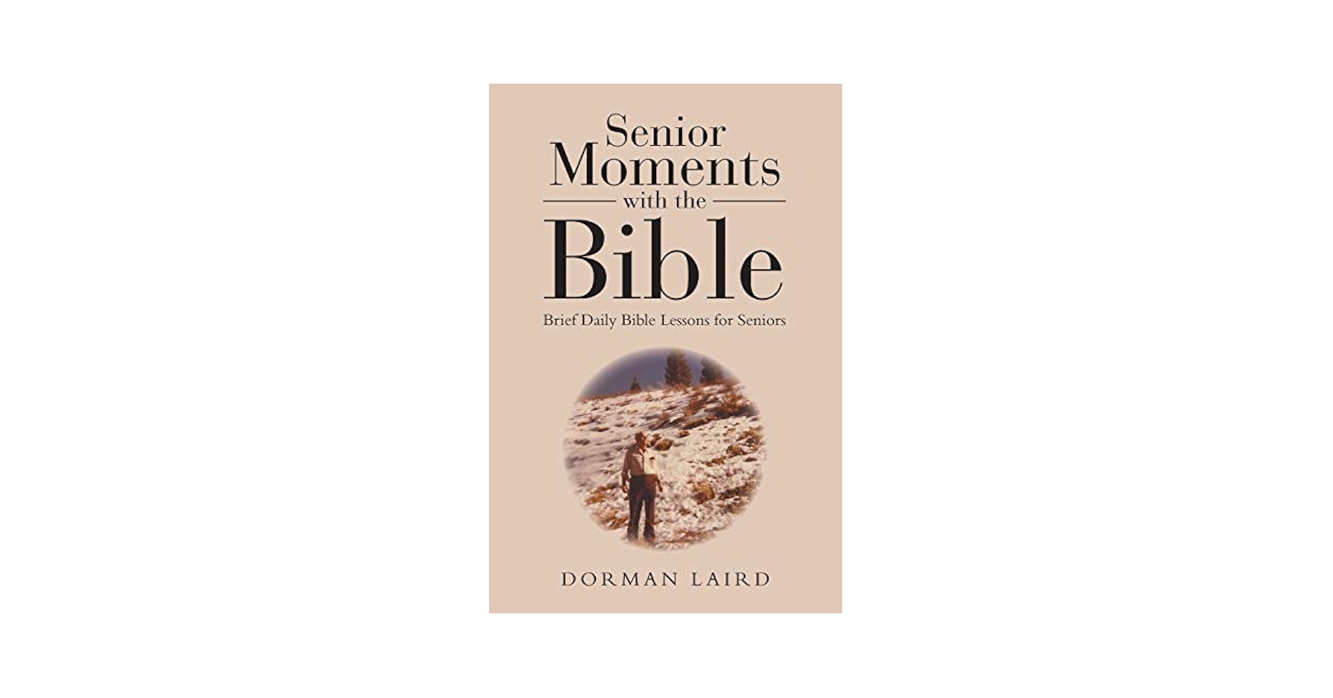 Senior Moments With The Bible Brief Daily Bible Lessons For Seniors Laird Dorman 9781512767384 Amazon Books