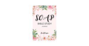 SOAP Bible Study Journal For Women A Six Month S O A P Method Bible Study And Prayer Companion Featuring Floral Cover Design And 200 Guided And Lined Note Pages For Teen Girls And Adults