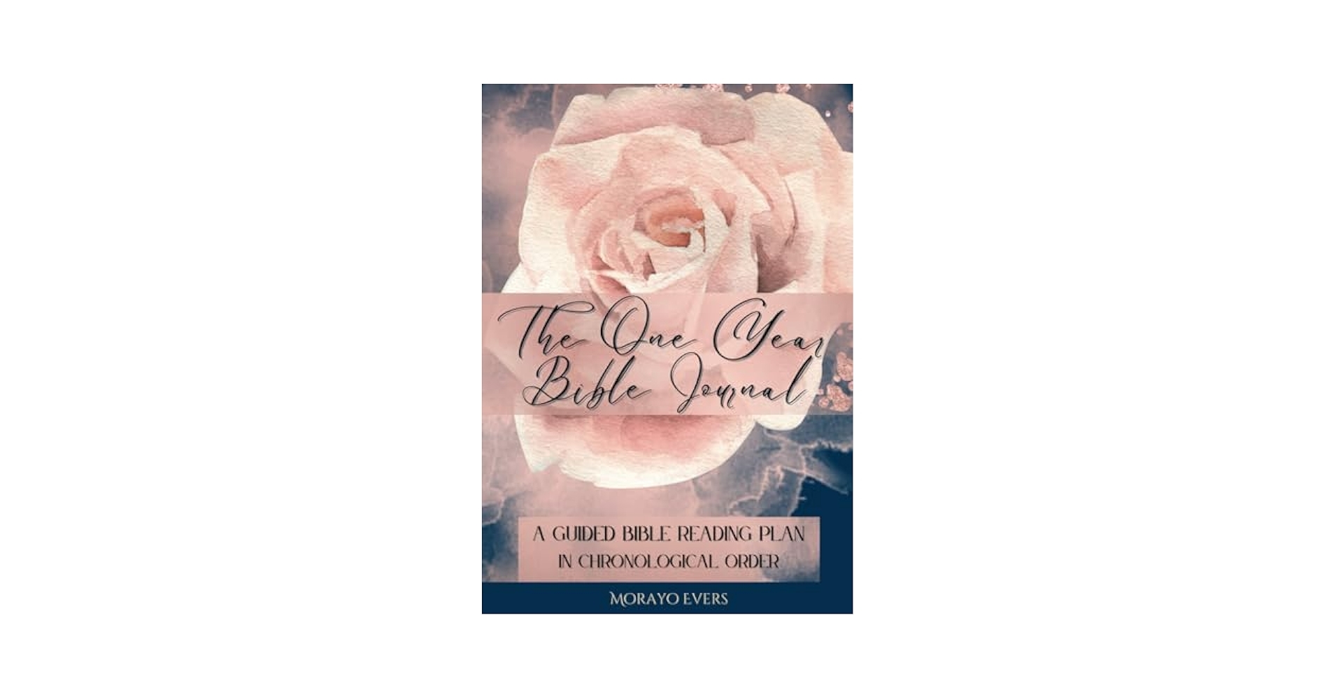 The One Year Bible Journal A Guided Bible Reading Plan In Chronological Order With Space To Write Scripture Notes Prayers And Gratitude Pink Rose Evers Morayo Amazon Books