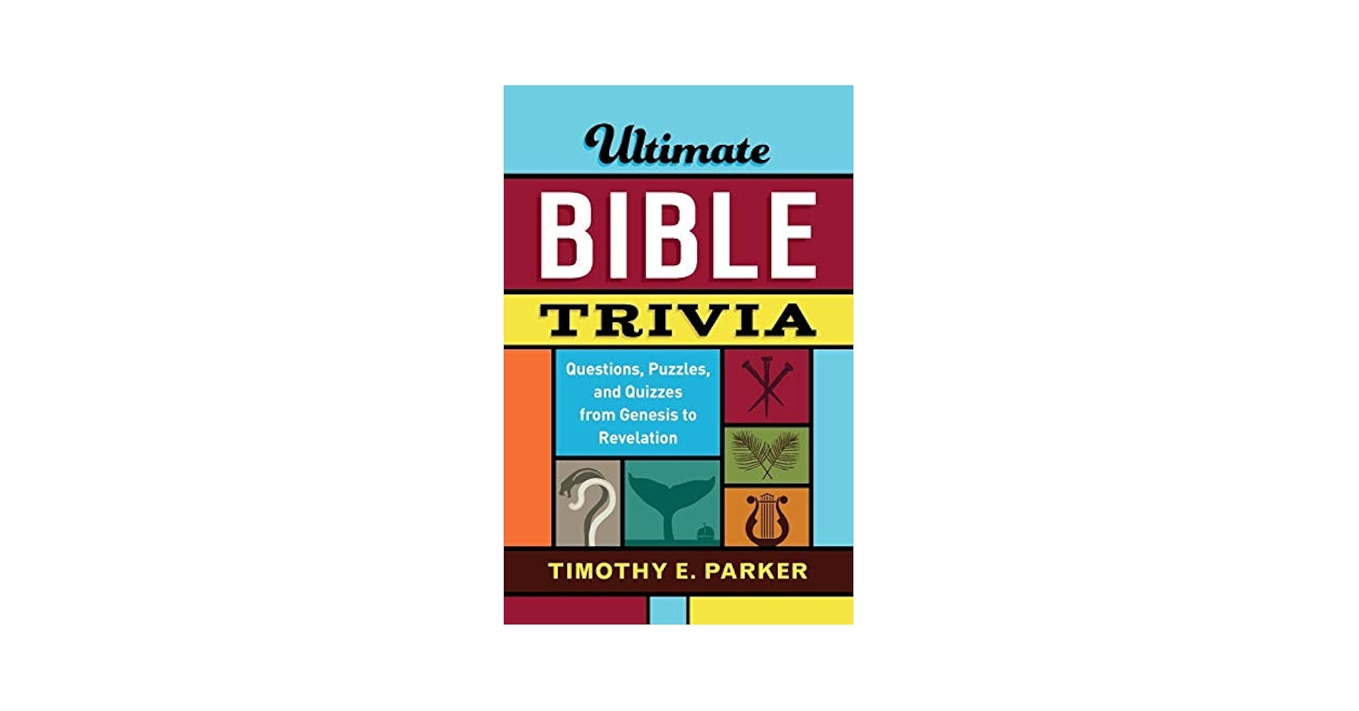Ultimate Bible Trivia Questions Puzzles And Quizzes From Genesis To Revelation Timothy E Parker 9780800736743 Amazon Books