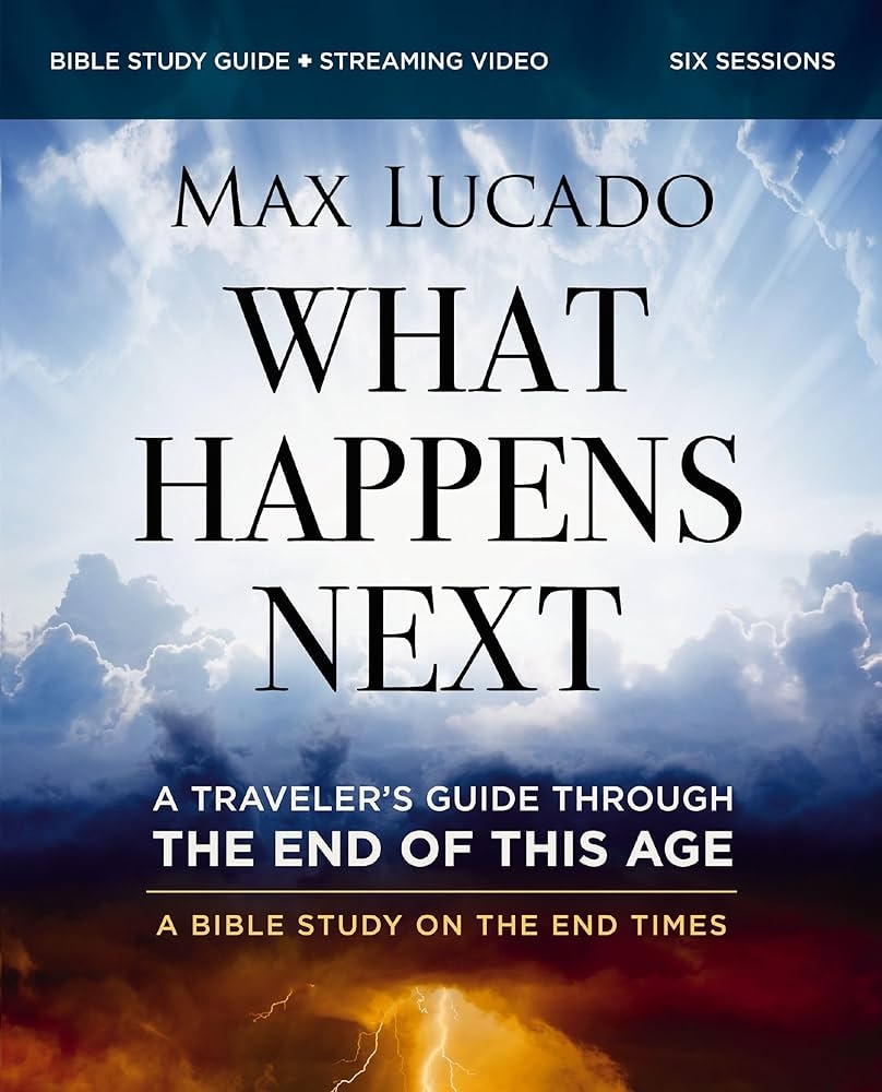 What Happens Next Bible Study Guide Plus Streaming Video A Traveler s Guide Through The End Of This Age Lucado Max 9780310172758 Amazon Books