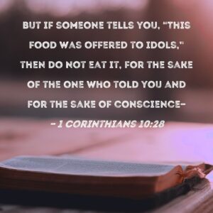 1 Corinthians 10 28 But If Someone Tells You This Food Was Offered To Idols Then Do Not Eat It For The Sake Of The One Who Told You And For The Sake