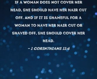 1 Corinthians 11 6 If A Woman Does Not Cover Her Head She Should Have Her Hair Cut Off And If It Is Shameful For A Woman To Have Her Hair Cut Or