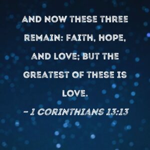 1 Corinthians 13 13 And Now These Three Remain Faith Hope And Love But The Greatest Of These Is Love