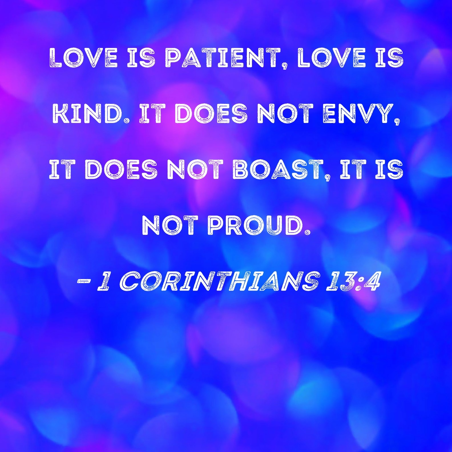 1 Corinthians 13 4 Love Is Patient Love Is Kind It Does Not Envy It Does Not Boast It Is Not Proud 