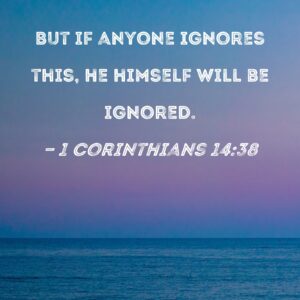 1 Corinthians 14 38 But If Anyone Ignores This He Himself Will Be Ignored