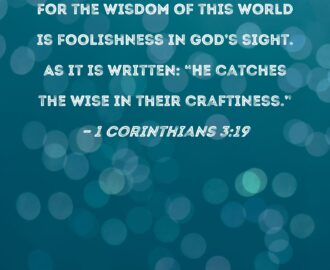 1 Corinthians 3 19 For The Wisdom Of This World Is Foolishness In God s Sight As It Is Written He Catches The Wise In Their Craftiness