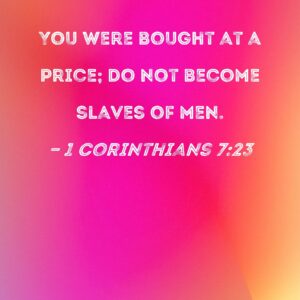 1 Corinthians 7 23 You Were Bought At A Price Do Not Become Slaves Of Men