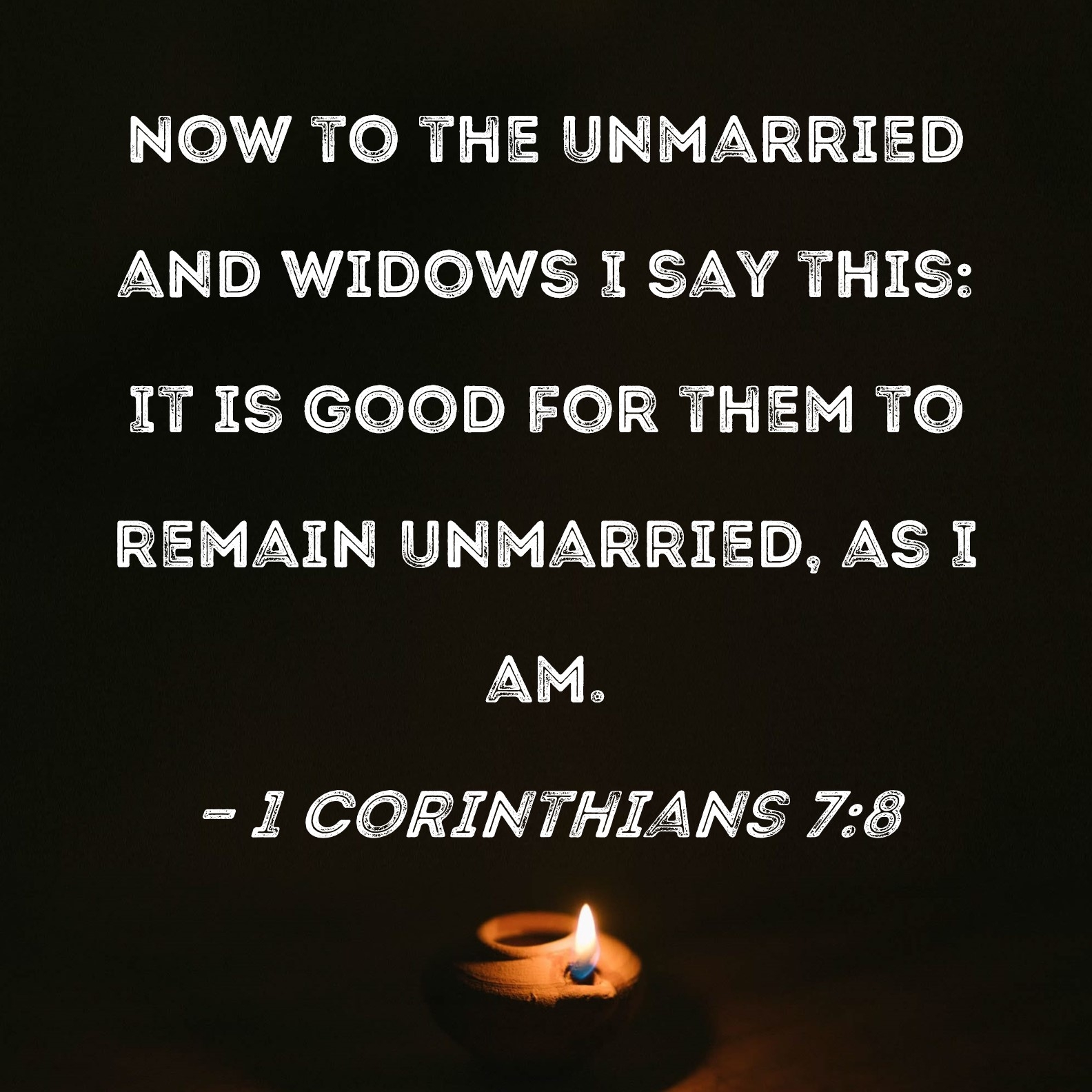1 Corinthians 7 8 Now To The Unmarried And Widows I Say This It Is Good For Them To Remain Unmarried As I Am 