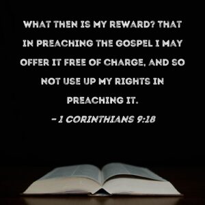 1 Corinthians 9 18 What Then Is My Reward That In Preaching The Gospel I May Offer It Free Of Charge And So Not Use Up My Rights In Preaching It