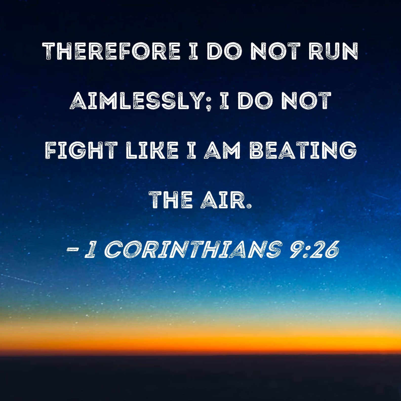 1 Corinthians 9 26 Therefore I Do Not Run Aimlessly I Do Not Fight Like I Am Beating The Air 
