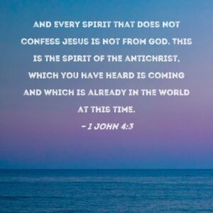 1 John 4 3 And Every Spirit That Does Not Confess Jesus Is Not From God This Is The Spirit Of The Antichrist Which You Have Heard Is Coming And Which Is Already