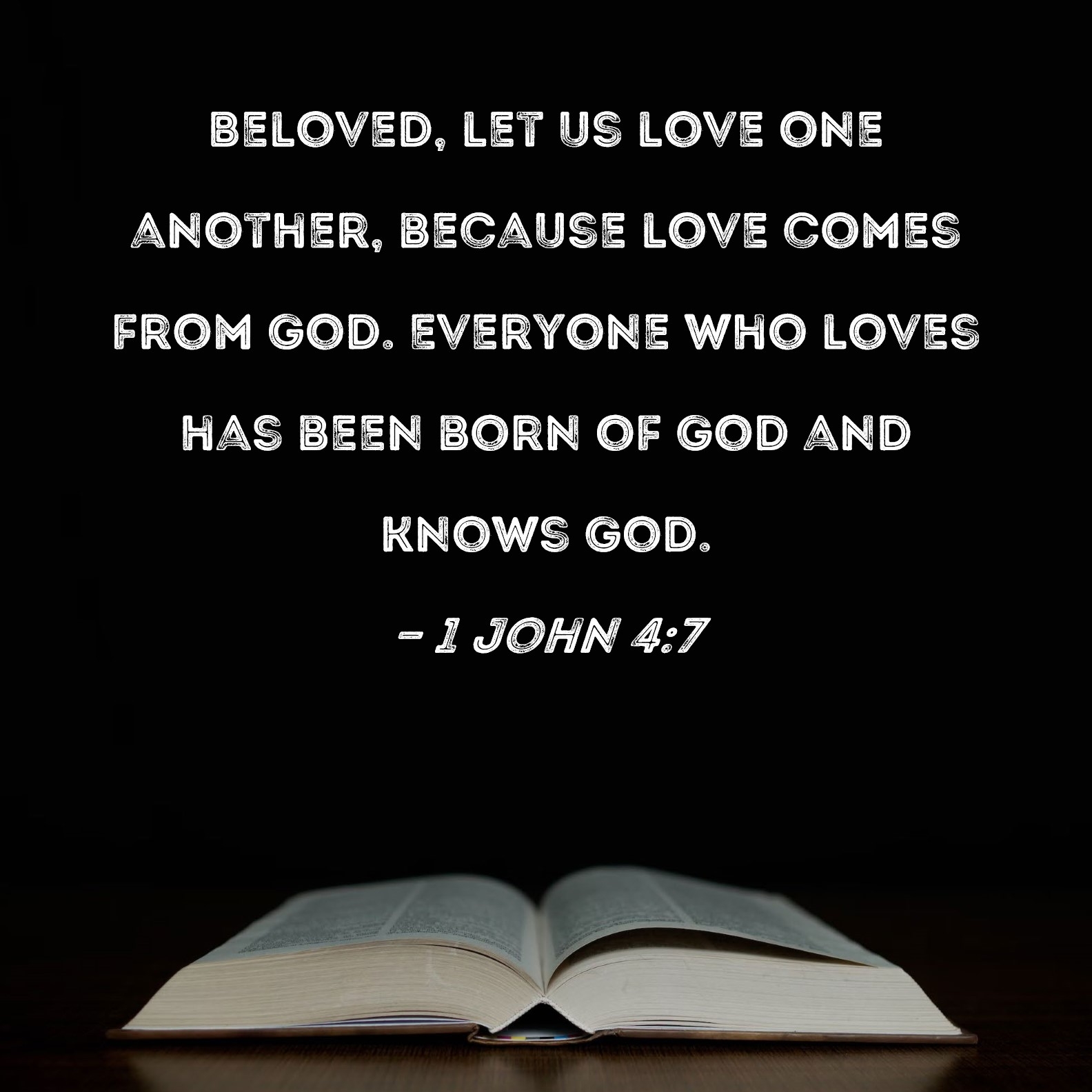 1 John 4 7 Beloved Let Us Love One Another Because Love Comes From God Everyone Who Loves Has Been Born Of God And Knows God 