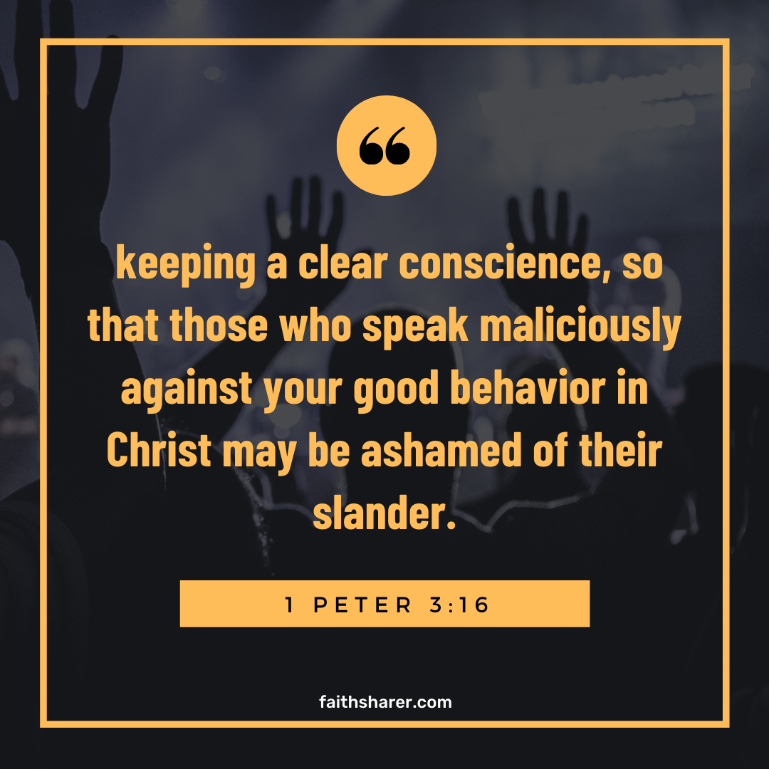 1 Peter 3 16 Images Keeping A Clear Conscience So That Those Who Speak Maliciously Against Your Good Behavior In Christ May Be Ashamed Of Their Slander Faith Sharer