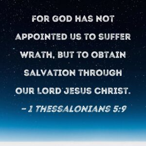 1 Thessalonians 5 9 For God Has Not Appointed Us To Suffer Wrath But To Obtain Salvation Through Our Lord Jesus Christ