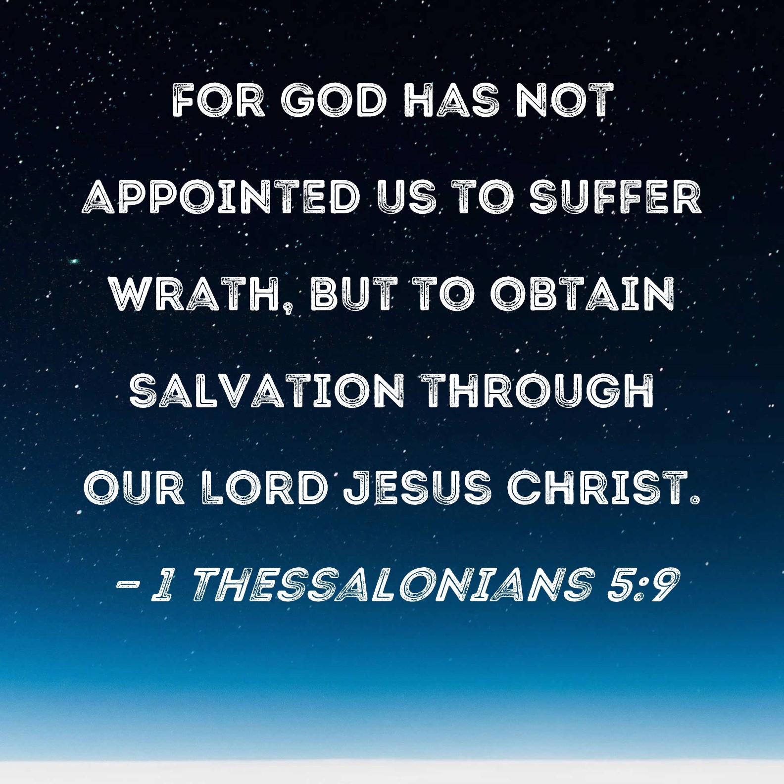 1 Thessalonians 5 9 For God Has Not Appointed Us To Suffer Wrath But To Obtain Salvation Through Our Lord Jesus Christ 