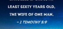 1 Timothy 5 9 A Widow Should Be Enrolled If She Is At Least Sixty Years Old The Wife Of One Man