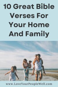 10 Great Bible Verses For Your Home And Family Love Your People Well