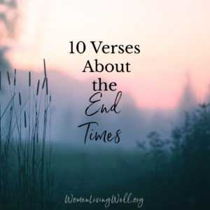 10 Verses About The End Times Women Living Well