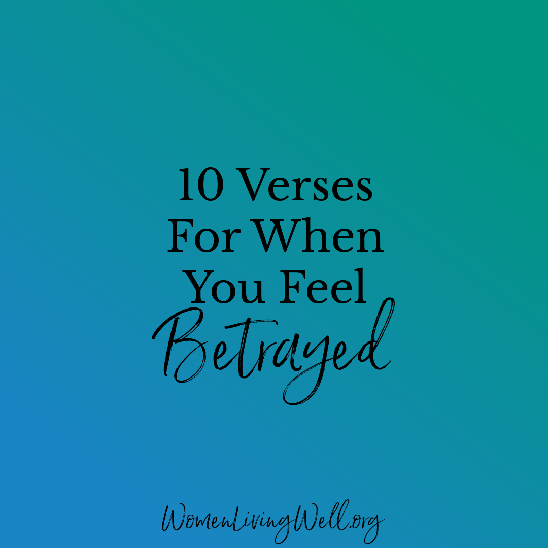 10 Verses For When You Feel Betrayed Women Living Well