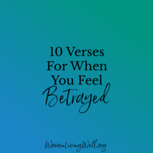 10 Verses For When You Feel Betrayed Women Living Well