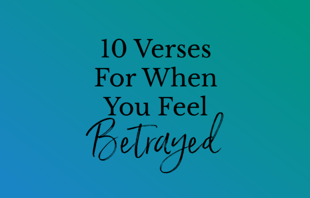 10 Verses For When You Feel Betrayed Women Living Well