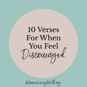 10 Verses For When You Feel Discouraged Women Living Well