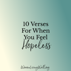 10 Verses For When You Feel Hopeless Women Living Well