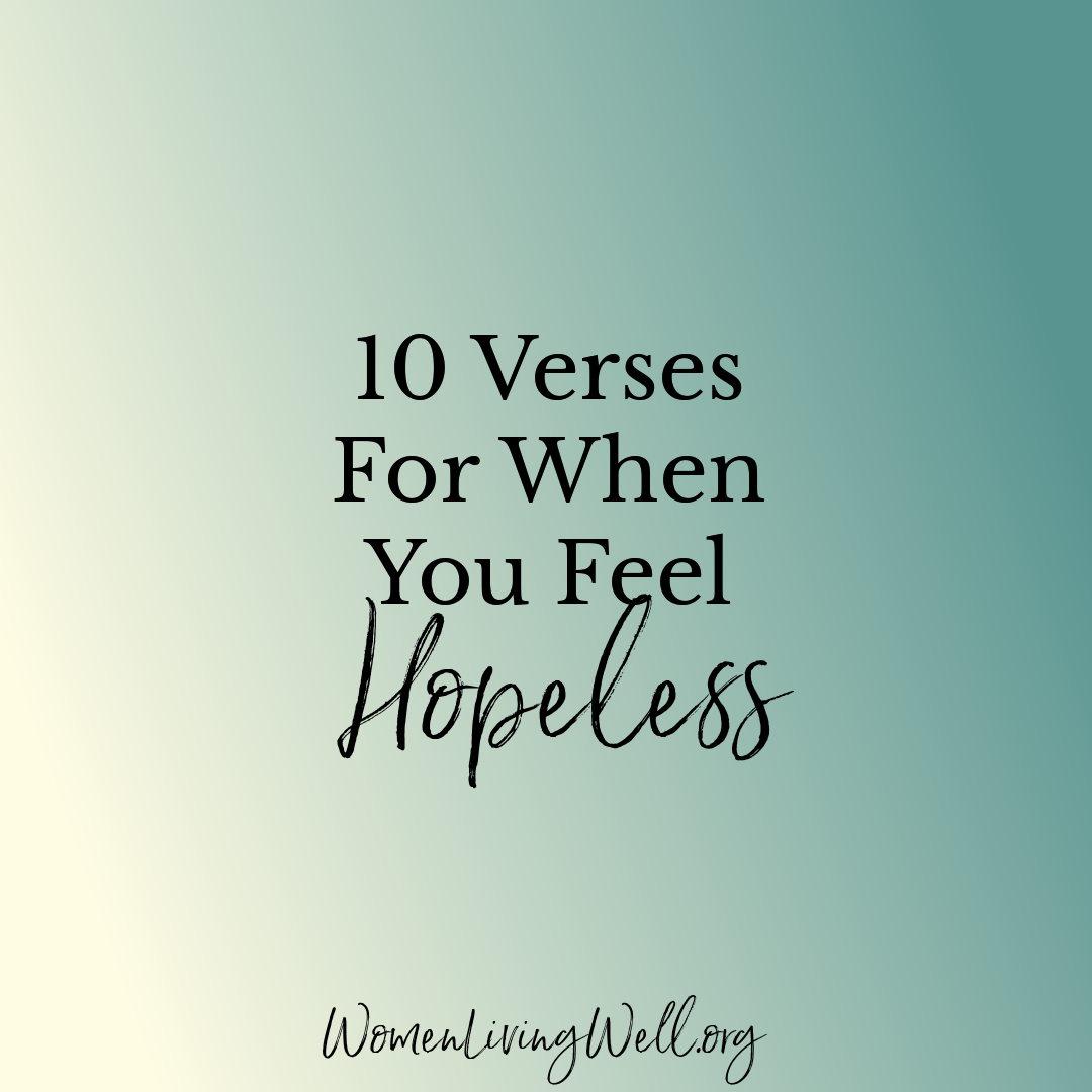 10 Verses For When You Feel Hopeless Women Living Well