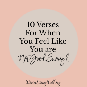10 Verses For When You Feel Like You Are Not Good Enough Women Living Well