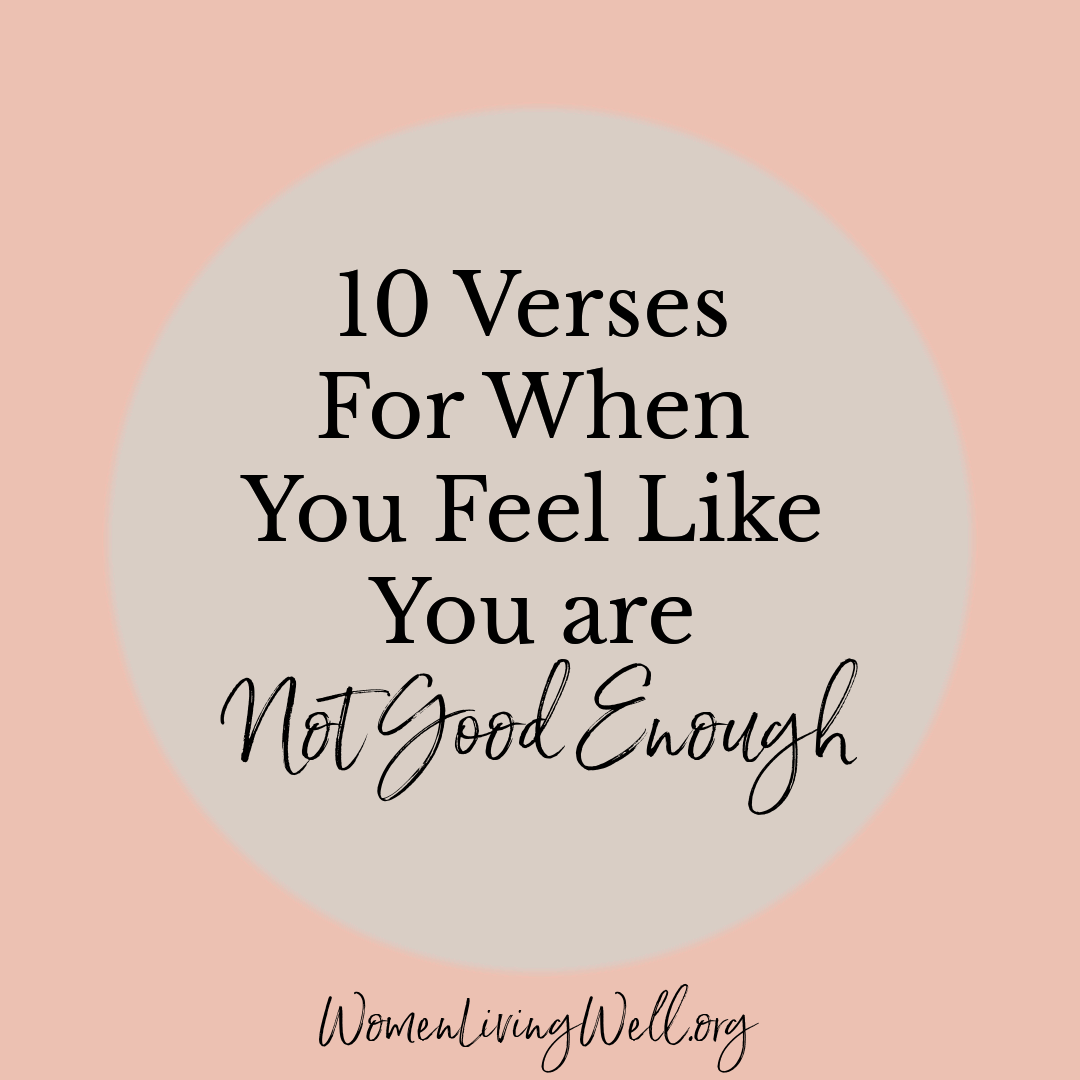 10 Verses For When You Feel Like You Are Not Good Enough Women Living Well