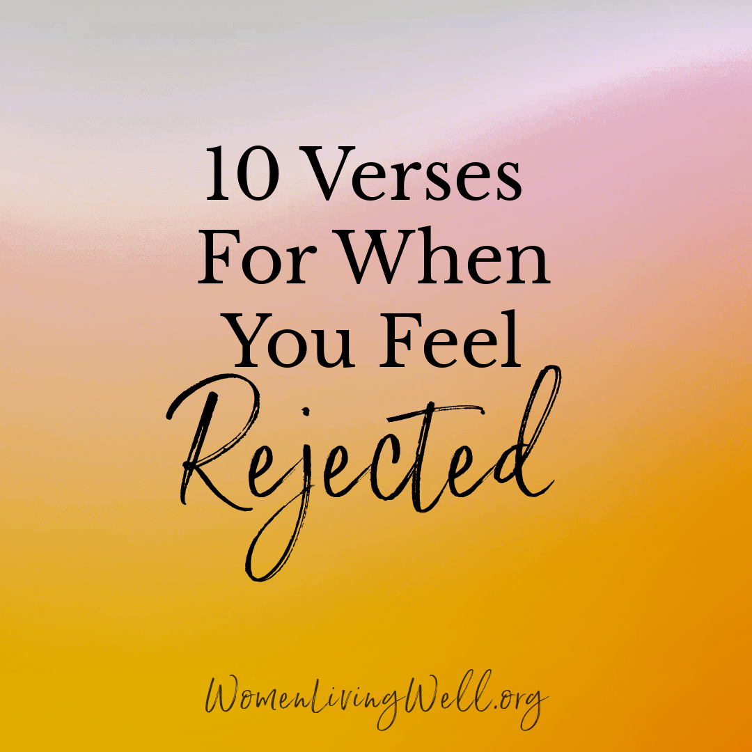 10 Verses For When You Feel Rejected Women Living Well