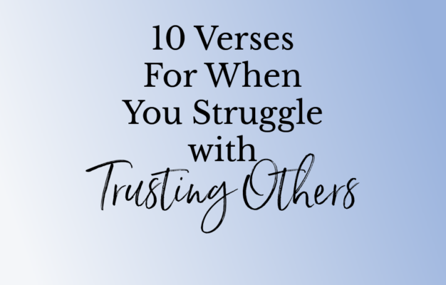 10 Verses For When You Struggle With Trusting Others Women Living Well