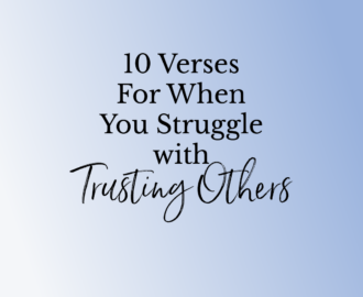 10 Verses For When You Struggle With Trusting Others Women Living Well