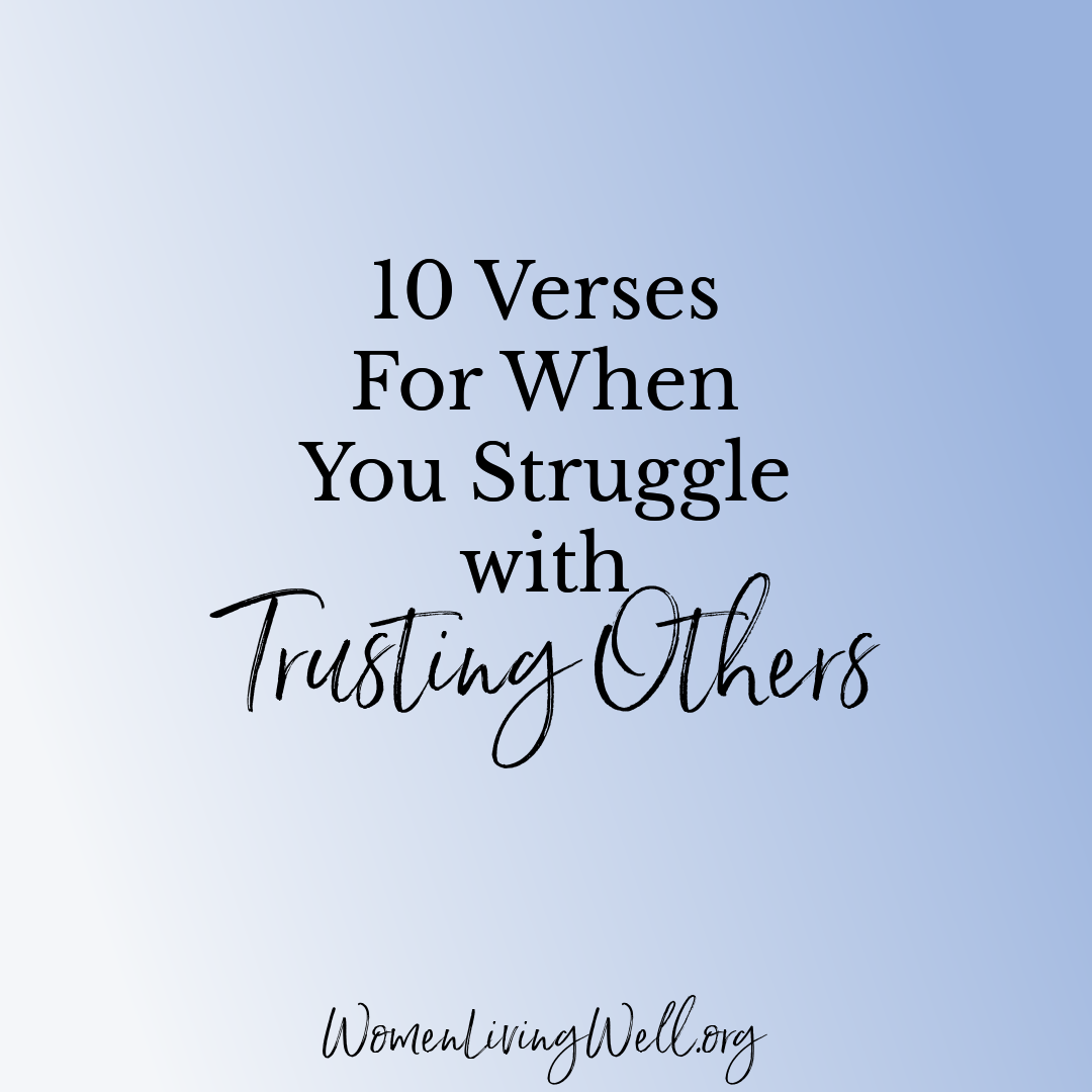 10 Verses For When You Struggle With Trusting Others Women Living Well