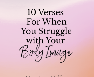 10 Verses For When You Struggle With Your Body Image Women Living Well
