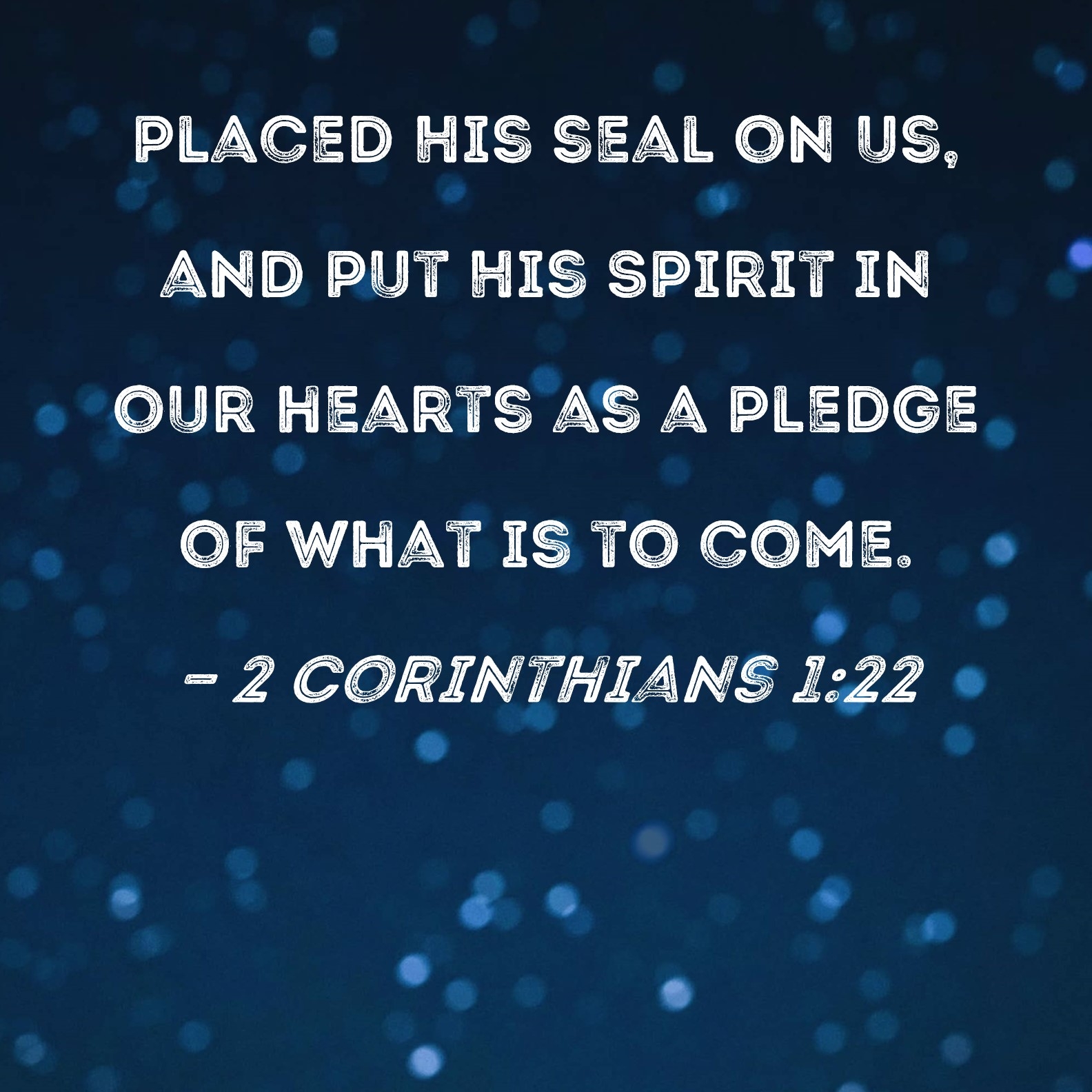 2 Corinthians 1 22 Placed His Seal On Us And Put His Spirit In Our Hearts As A Pledge Of What Is To Come 
