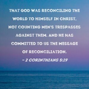 2 Corinthians 5 19 That God Was Reconciling The World To Himself In Christ Not Counting Men s Trespasses Against Them And He Has Committed To Us The Message Of Reconciliation