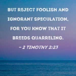 2 Timothy 2 23 But Reject Foolish And Ignorant Speculation For You Know That It Breeds Quarreling