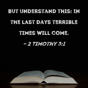 2 Timothy 3 1 But Understand This In The Last Days Terrible Times Will Come
