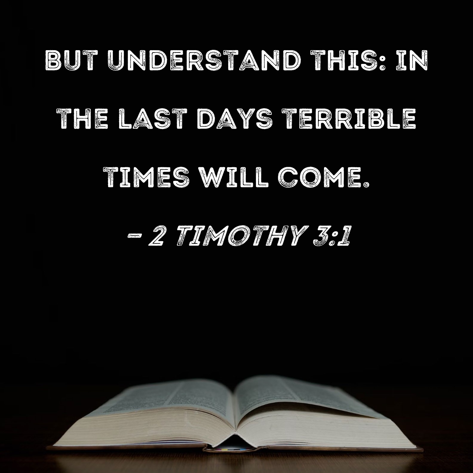 2 Timothy 3 1 But Understand This In The Last Days Terrible Times Will Come 